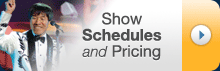 Show Schedules & Pricing